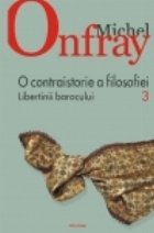 O contraistorie a filosofiei. Vol. III. Libertinii barocului