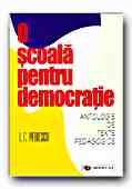 O SCOALA PENTRU DEMOCRATIE. I. C. PETRESCU. ANTOLOGIE DE TEXTE PEDAGOGICE