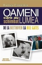 Oameni care au schimbat lumea. Vol. II - De la Beethoven la Bill Gates