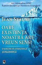 Oare existenta noastra are un sens? O ancheta stiintifica si filosofica