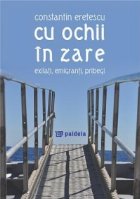 ochii zare Exilati emigranti pribegi