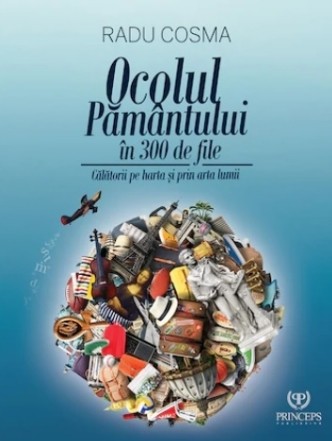 Ocolul pamantului in 300 de file. Calatorii pe harta si prin arta lumii