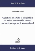 Ocrotirea libertatii si integritatii sexuale a persoanei in context national, european si international