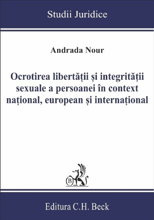 Ocrotirea libertatii si integritatii sexuale a persoanei in context national, european si international