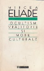 Ocultism, vrajitorie si mode culturale - Eseuri de religie comparata