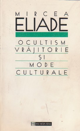 Ocultism, vrajitorie si mode culturale - Eseuri de religie comparata