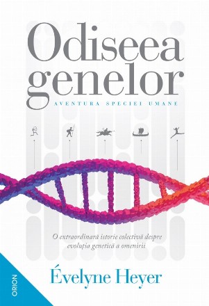 Odiseea genelor. Aventura speciei umane. O extraordinara istorie colectiva despre evolutia genetica a omenirii