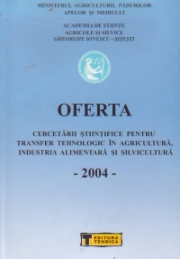 Oferta cercetarii stiintifice pentru transfer tehnologic in Agricultura si Industria Alimentara, Volumul al VIII-lea - 2004