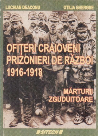 Ofiteri craioveni prizonieri de razboi (1916 - 1918) - Marturii zguduitoare