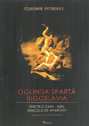 Oglinda sparta. Iugoslavia. Efectele Cain - Abel. Dincolo de aparente