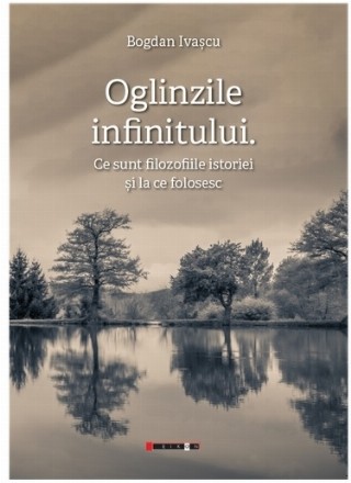 Oglinzile infinitului : ce sunt filozofiile istoriei şi la ce folosesc