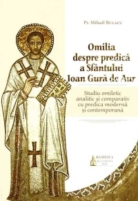 Omilia despre predica a Sfantului Ioan Gura de Aur - Studiu omiletic analitic si comparativ cu predica moderna si contemporana