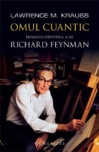 Omul cuantic. Biografia stiintifica a lui Richard Feynman