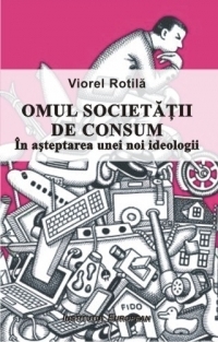 Omul societatii de consum. In asteptarea unei noi ideologii