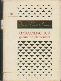 Opera diactica, Volumul I, Geometrie elementara. Geometrie sintetica, proiectiva si descriptiva