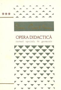 Opera Didactica - Volumul al III-lea - Cursuri speciale de geometrie