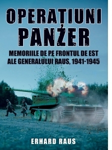 Operatiuni Panzer. Memoriile de pe frontul de Est ale generalului Raus, 1941-1945