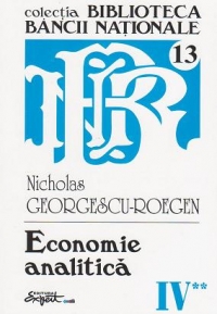 Opere complete Nicholas Georgescu-Roegen - Volumul 4, partea a 2-a: Economie analitica (articole, studii, recenzii)