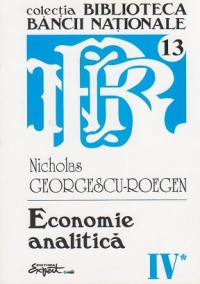 Opere complete Nicholas Georgescu-Roegen - Volumul 4, partea 1: Economie analitica (teme si probleme)