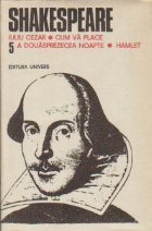 Opere complete, Volumul al V-lea - Iuliu Cezar. Cum va place. A douasprezecea noapte. Hamlet