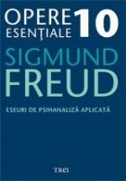 Opere Esentiale, vol. 10 – Eseuri de psihanaliza aplicata