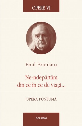 Opere VI. Ne-ndepărtăm din ce în ce de viață...Opera postumă