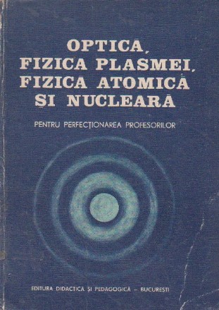 Optica, fizica plasmei, fizica atomica si nucleara pentru perfectionarea profesorilor