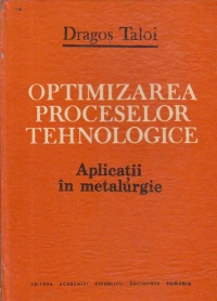 Optimizarea proceselor tehnologice - Aplicatii in metalurgie