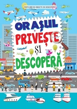 Orasul. Priveste si descopera