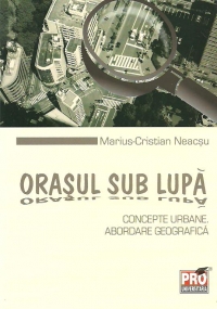 Orasul sub lupa. Concepte urbane. Abordare geografica