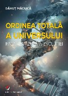 Ordinea totală a universului : faţa nevăzută a evoluţiei