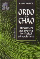 Ordo ab chao. Structuri de ordine in fizica si societate - Eseuri