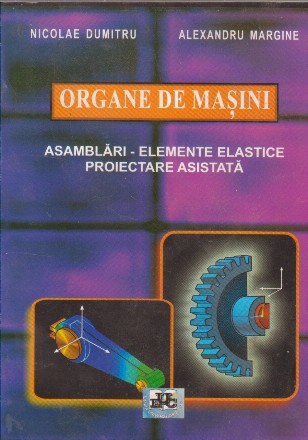 Organe de masini. Asamblari. Elemente elastice. Proiectare asistata