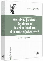 Organizare judiciară : regulamentul de ordine interioară al instanţelor judecătoreşti,comentariu pe artic