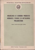 Organizarea si economia productiei. Normarea tehnica in metalurgia prelucratoare - Manual pentru scoli medii t