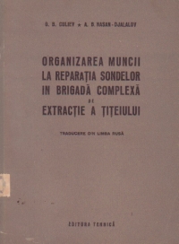 Organizarea muncii la reparatia sondelor in brigada complexa de extractie a titeiului (traducere din limba rusa)