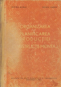 Organizarea si planificarea productiei in constructii montaj - Manual pentru scolile tehnice de maistri