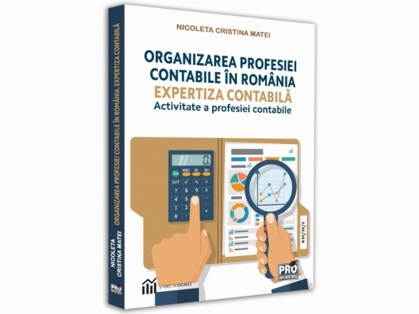 Organizarea profesiei contabile in Romania. Expertiza contabila. Activitate a profesiei contabile