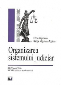 Organizarea sistemului judiciar - Editia a VI-a revazuta si adaugita