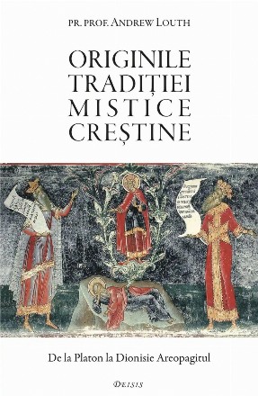 Originile tradiţiei mistice creştine : de la Platon la Dionisie Areopagitul