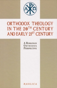 Orthodox Theology in the 20th century and early 21st century. A Romanian Orthodox Perspective