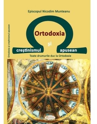 Ortodoxia si crestinismul apusean. Toate drumurile duc la Ortodoxie