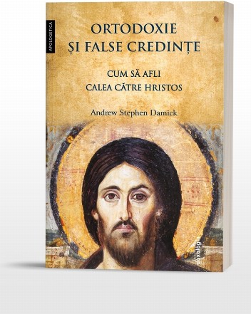 Ortodoxie şi false credinţe : cum să afli calea către Hristos