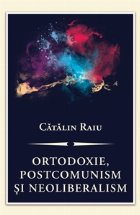 Ortodoxie, postcomunism si neoliberalism. O critica teologico-politica