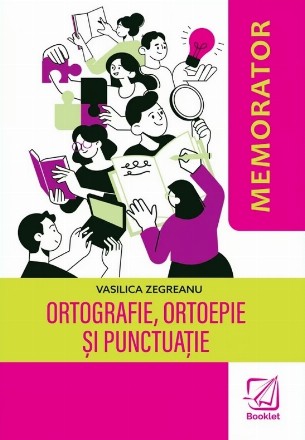 Ortografie, ortoepie şi punctuaţie : memorator