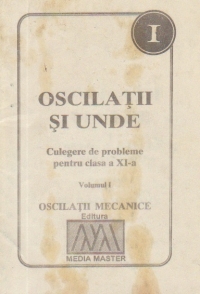 Oscilatii si unde - Culegere de probleme pentru clasa a XI-a. Oscilatii mecanice