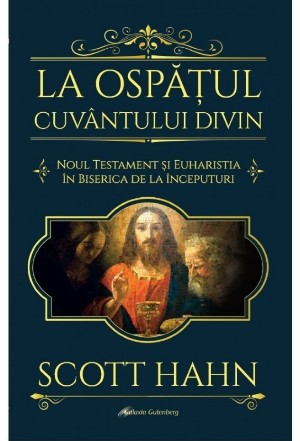 La ospatul Cuvantului divin. Noul Testament si euharistia in biserica de la inceputuri