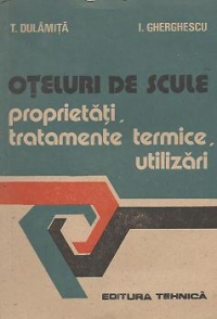 Oteluri de scule - Proprietati, tratamente termice, utilizari