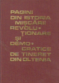 Pagini din istoria miscarii revolutionare si democratice de tineret din Oltenia 1922 - 1972