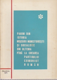 Pagini din istoria miscarii muncitoresti si socialiste din Oltenia pina la crearea Partidului Comunist Roman